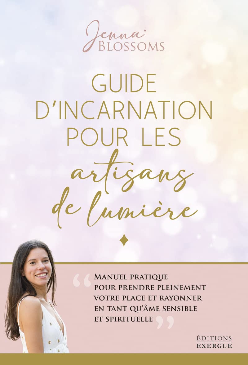 Guide d'incarnation pour les artisans de lumière - Manuel pratique pour prendre pleinement votre pla 9782361886615