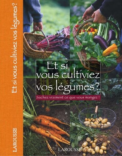 Et si vous cultiviez vos légumes ?: Sachez vraiment ce que vous mangez ! 9782035840523