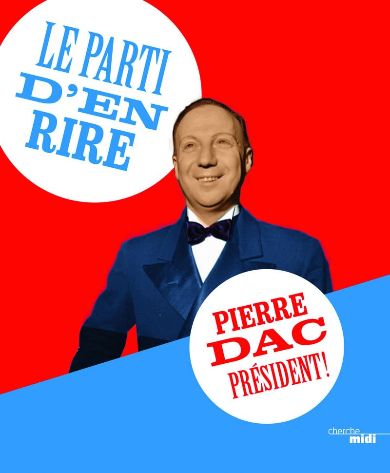 Le parti d'en rire : Pierre Dac président ! 9782749145266