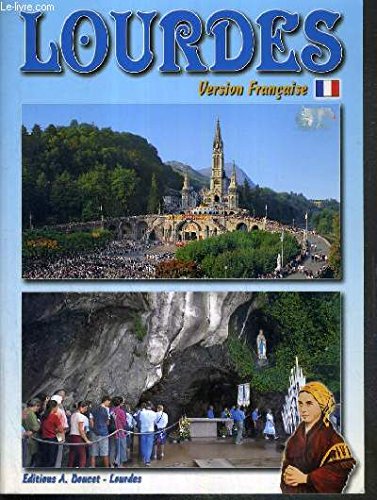 LOURDES - LA VIE DE BERNADETTE - LES APPARTITIONS - LES SANCTUAIRES 9782951784802