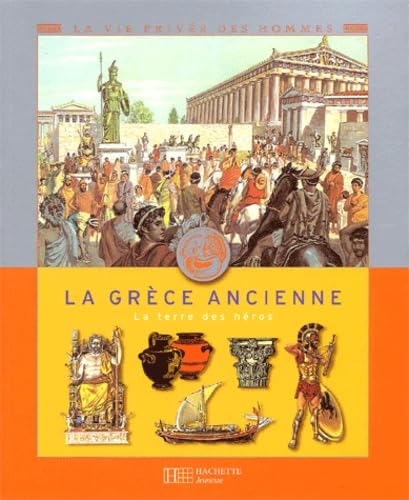 La Grèce ancienne : La Terre des héros 9782012655874