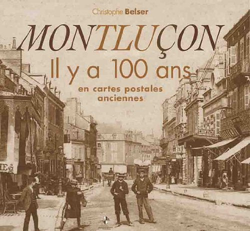 Montluçon : Il y a 100 ans en cartes postales anciennes 9782916757452