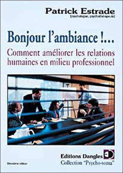 Bonjour l'ambiance ! Comment améliorer les relations humaines en milieu professionnel 9782703303879