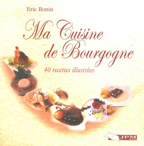 Ma Cuisine de Bourgogne: 40 recettes illustrées 9782847860238