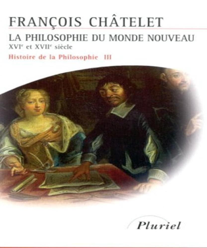 Histoire de la philosophie, Tome 3 : La philosophie du monde nouveau, XVIe siècle et XVIIe siècle 9782012789807