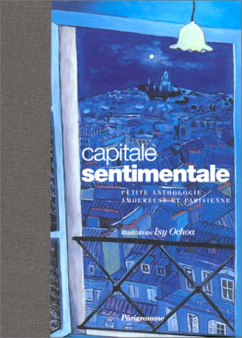 Une capitale sentimentale : Petite anthologie amoureuse et parisienne 9782840961215