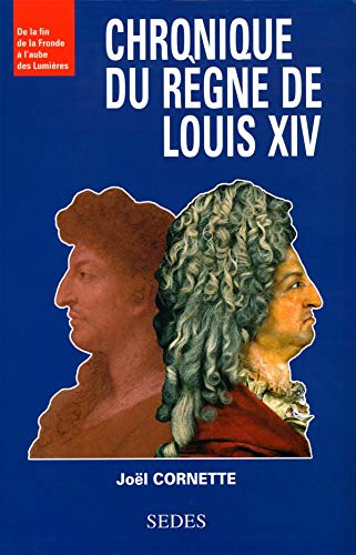 Chronique du règne de Louis XIV : De la fin de la Fronde à l'aube des Lumières 9782718190112