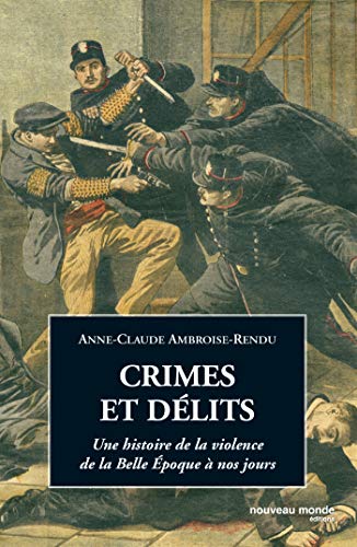 Crimes et délits: une histoire de la violence de la Belle époque à nos jours 9782847361674