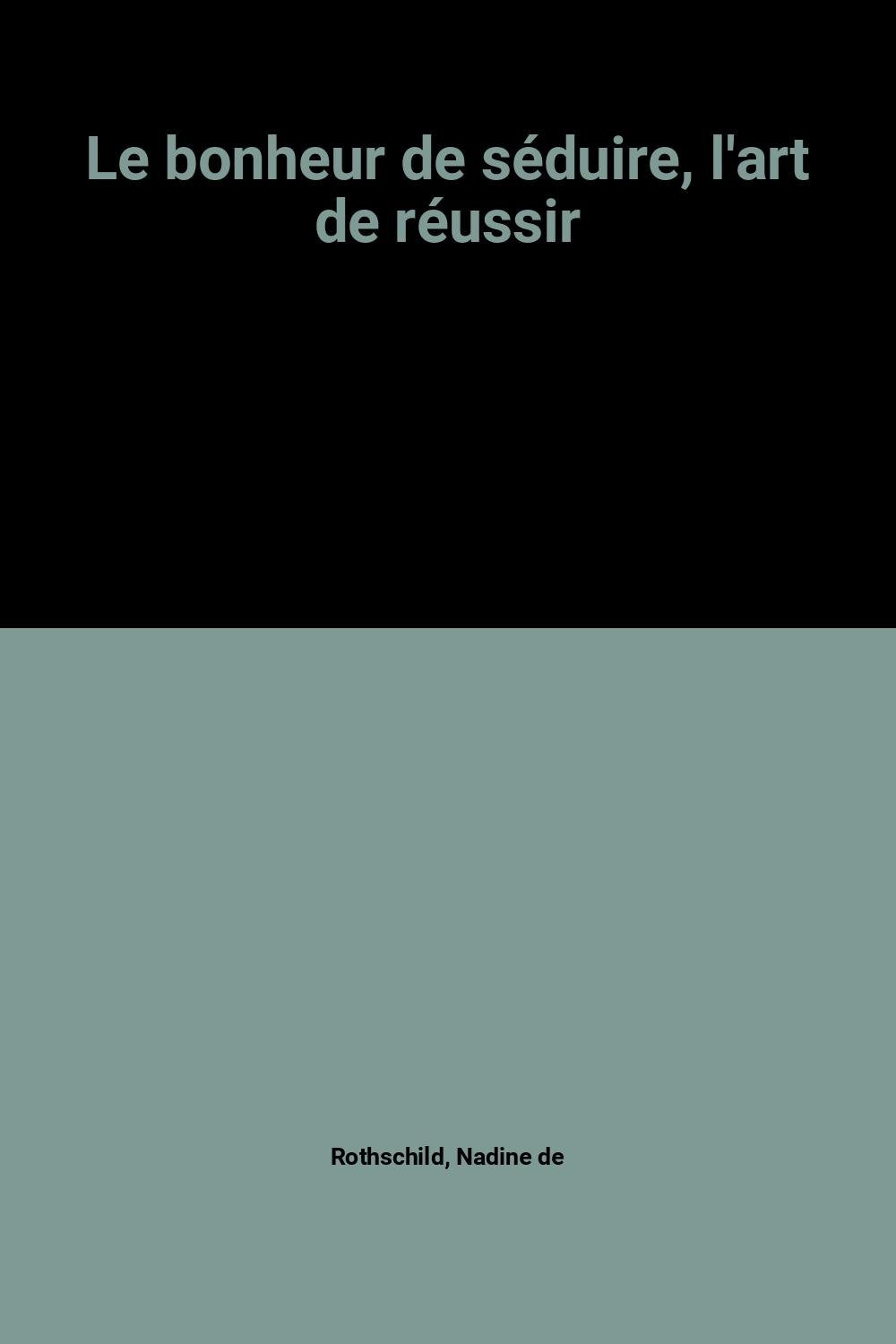 Le bonheur de seduire, l'art de réussir 9782738217608