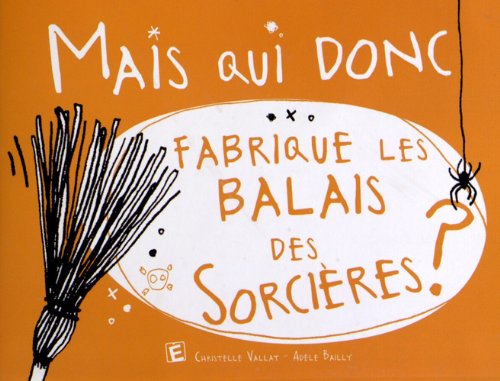 Mais qui donc fabrique les balais des sorcières ? 9782353661596