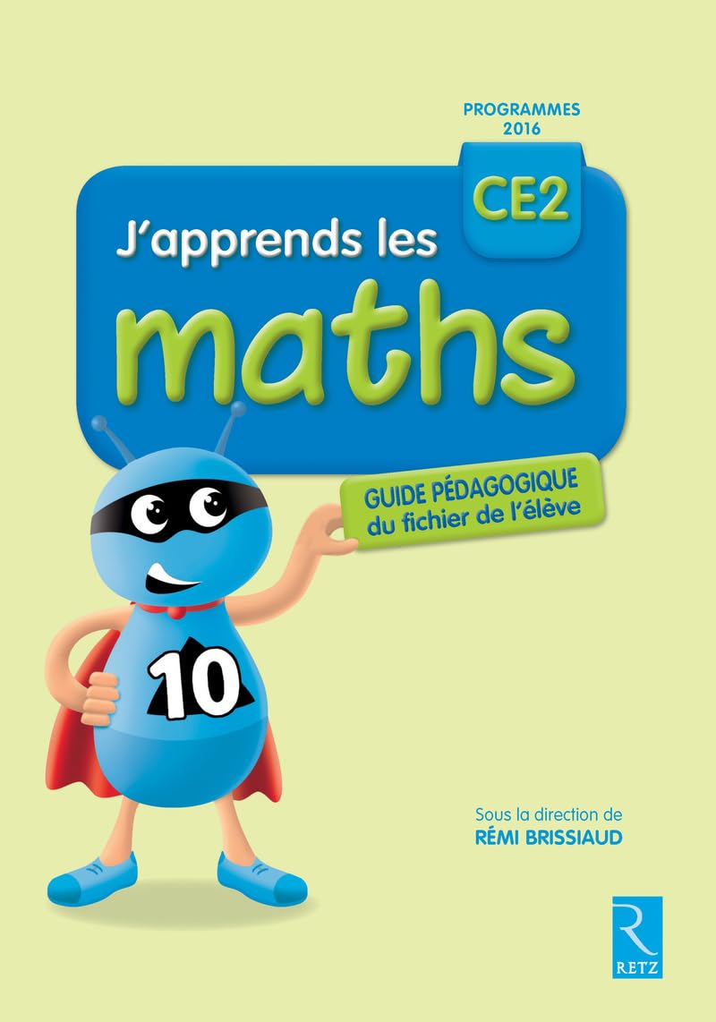 J'apprends les maths CE2 - Programmes 2016 - RETZ Scolaire – Guide Pédagogique 9782725634791