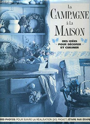 La campagne à la maison: Cuisiner, bricoler, décorer 9782841980017