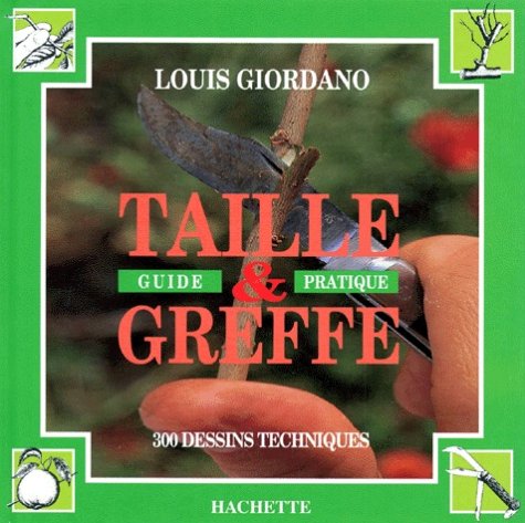 Taille et greffe: Guide pratique, 300 dessins techniques 9782010212048