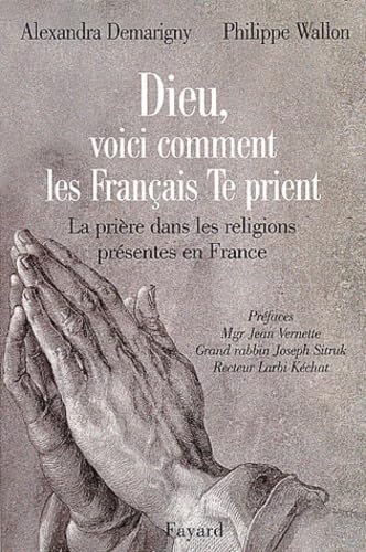 Dieu, Voici Comment Les Francais Te Prient. La Priere Dans Les Religions Presentes En France 9782702877081