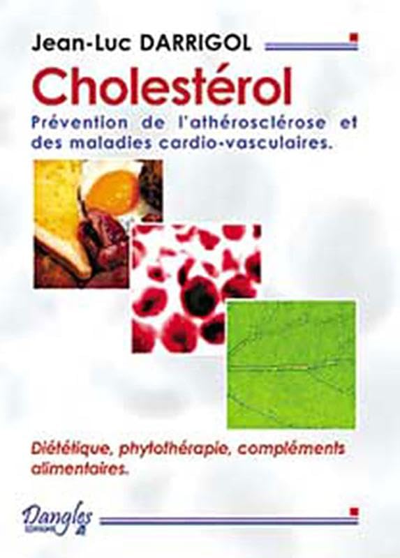 Cholestérol : Prévention de l'arthériosclérose et des maladies cardio-vasculaires : Diététiques, phytothérapie, compléments alimentaires 9782703305125