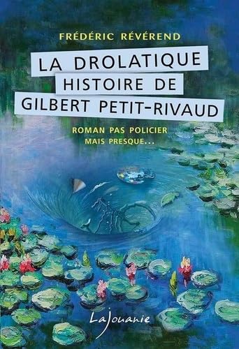 LA DROLATIQUE HISTOIRE DE GILBERT PETIT-RIVAUD 9782370470751