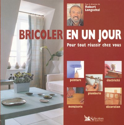 Bricoler en un jour: Pour tout réussir chez vous 9782709848916