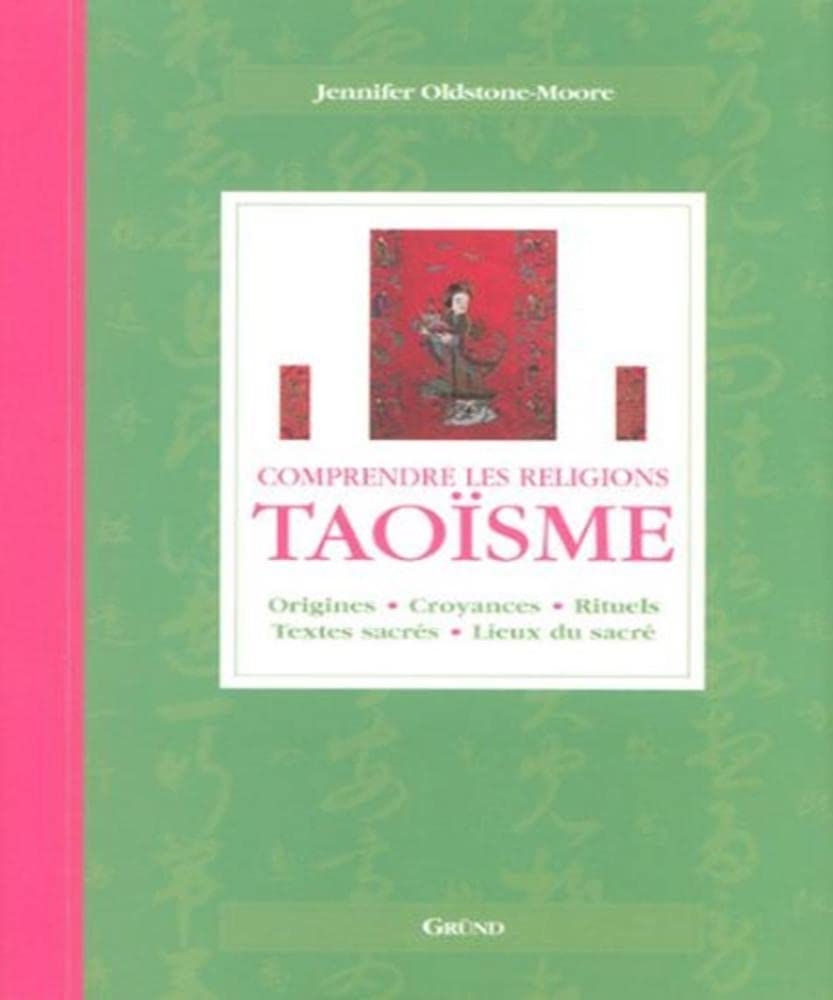 Taoïsme: Origines, croyances, rituels, textes sacrés, lieux du sacré 9782700026580
