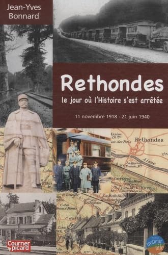 Rethondes, le jour où l'histoire s'est arrêtée: 11 novembre 1918 - 21 juin 1940 9782917778074