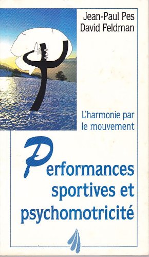 Performances sportives et psychomotricité: L'harmonie par le mouvement 9782909206226