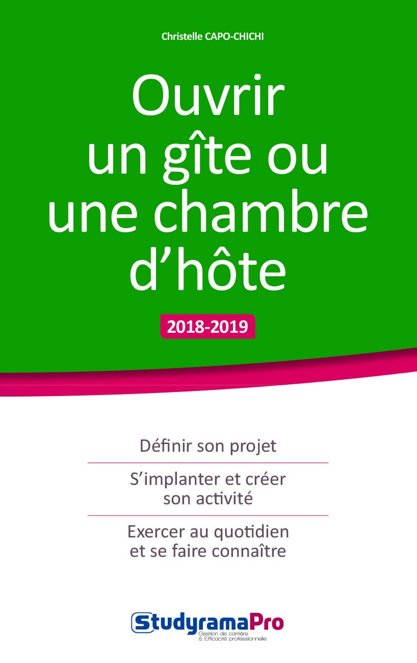 Ouvrir un gite ou une chambre d'hôte: définir son projet, s'implanter et créer son activité, exercer au quotidien 9782759037278