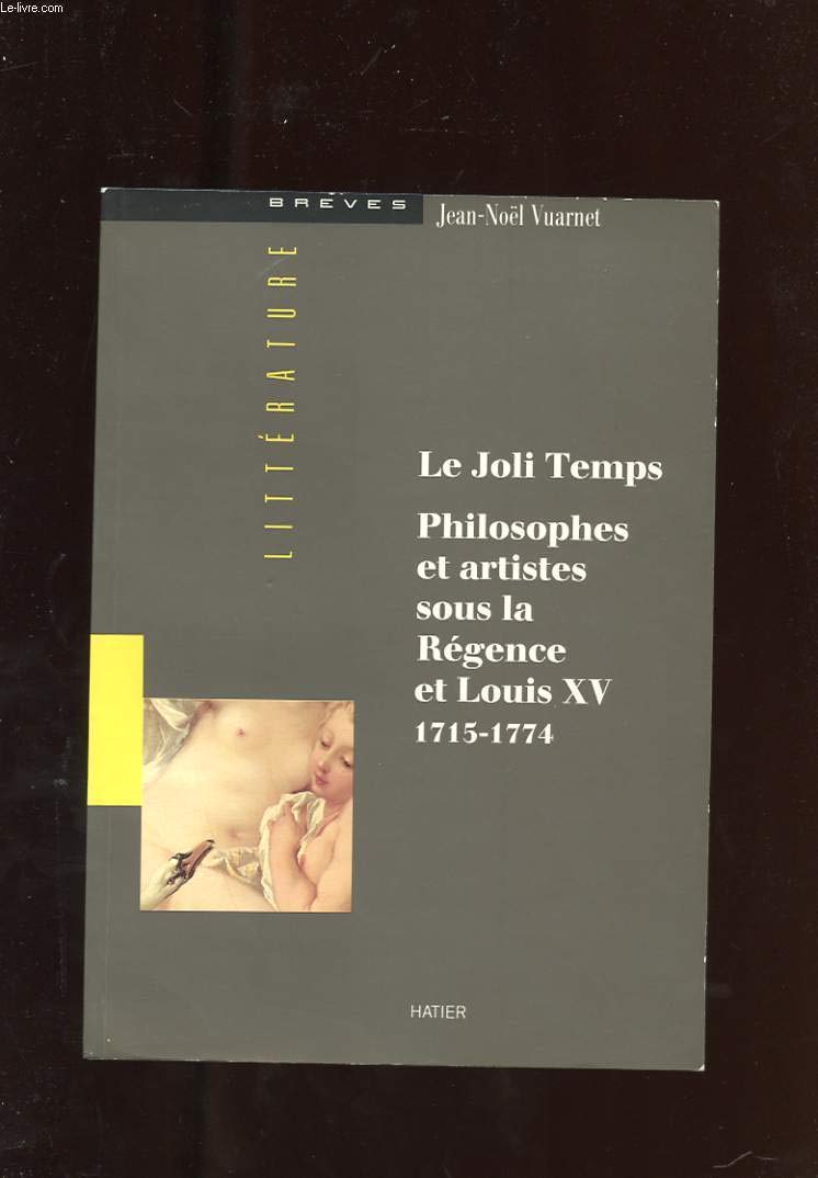 Le joli temps: Philosophes et artistes sous la Régence et Louis XV, 1715-1774 9782218016301