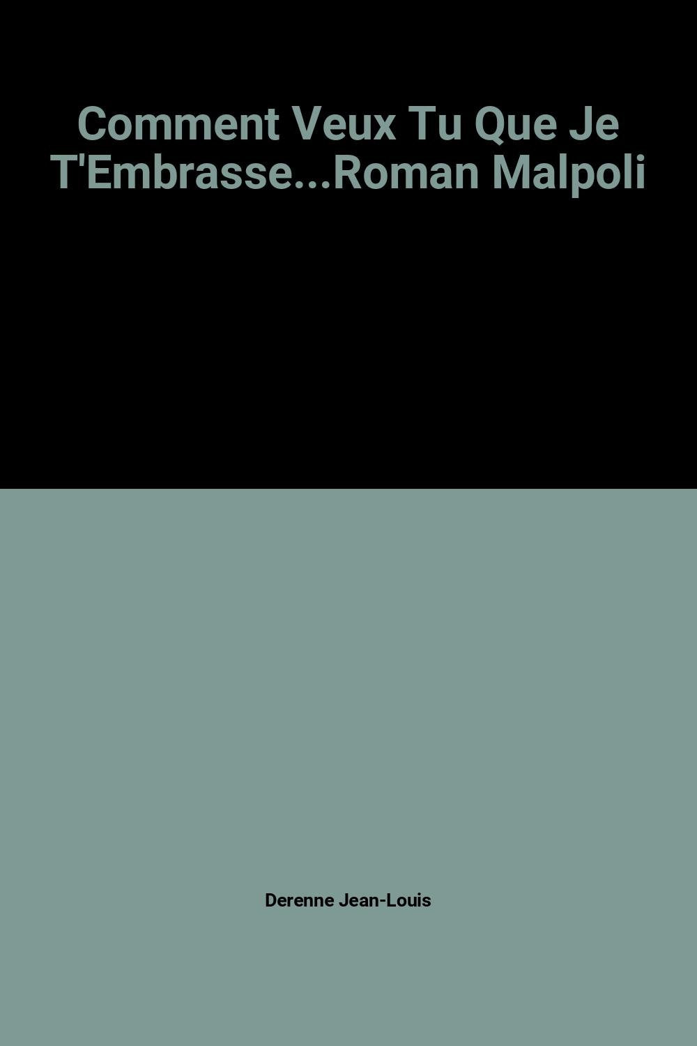 Comment Veux Tu Que Je T'Embrasse...Roman Malpoli 9782296002760