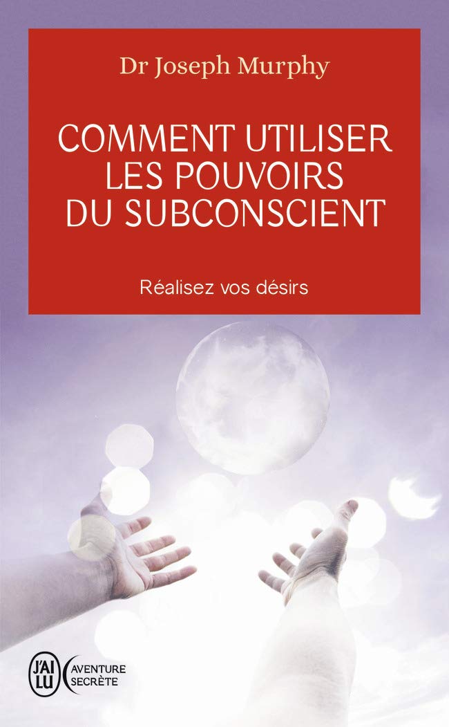 Comment utiliser les pouvoirs du subconscient 9782290338025