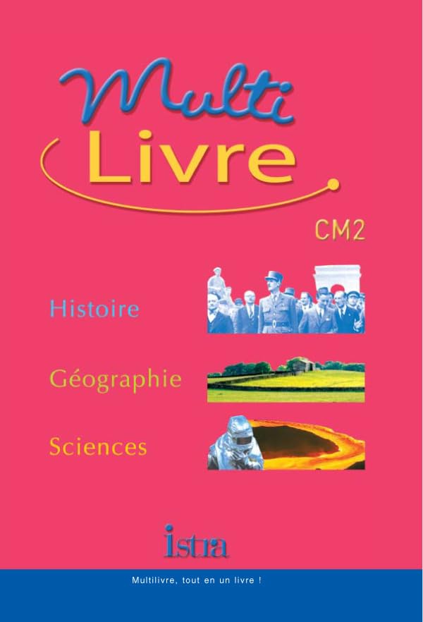 Multilivre Histoire-Géographie Sciences CM2 - Livre de l'élève - Edition 2004: Histoire - Géographie - Sciences 9782011164759