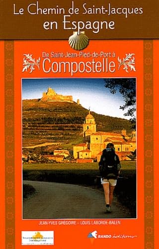 Le Chemin de Saint-Jacques de Compostelle en Espagne: De Saint-Jean-Pied-de-Port à Compostelle : Guide pratique du pèlerin 9782841822249
