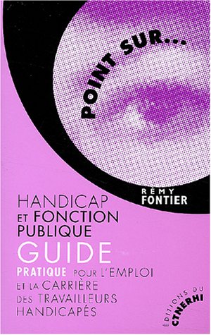 Handicap et fonction publique : Guide pratique pour l'emploi et la carrière des travailleurs handicapés 9782877101738