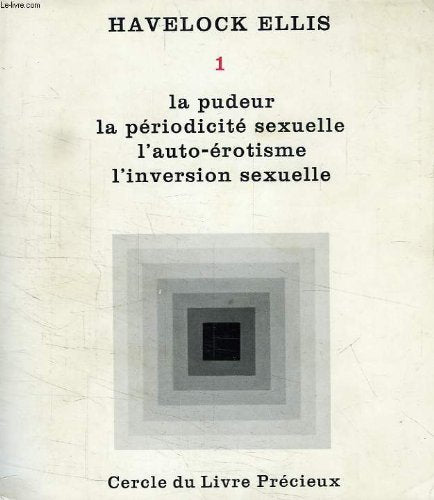 ETUDES DE PSYCHOLOGIE SEXUELLE, TOME I, LA PUDEUR, LA PERIODICITE SEXUELLE, L'AUTO-EROTISME, L'INVERSION SEXUELLE 