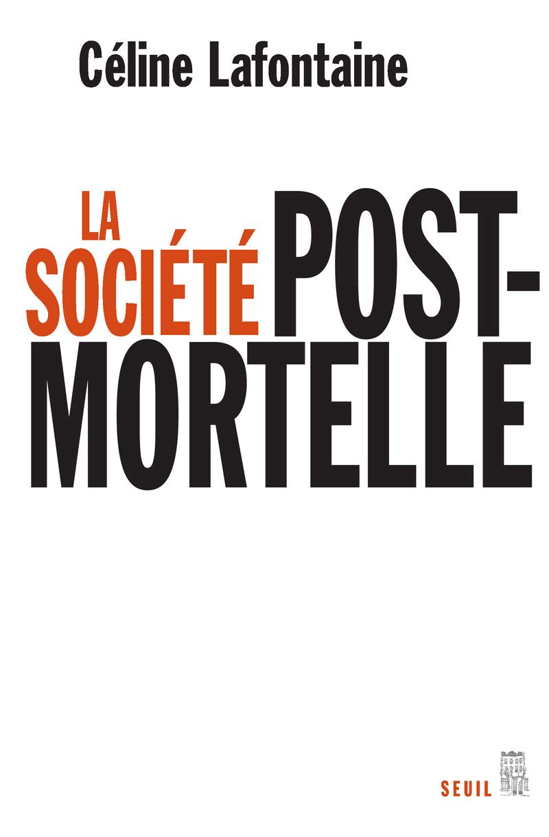 La Société postmortelle: La mort, l'individu et le lien social à l'ère des technosciences 9782020859530