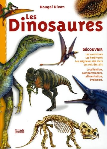 Les Dinosaures: Les carnivores, les herbivores, les seigneurs des mers, les rois des airs 9782745918970