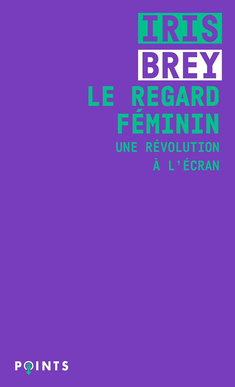 Le Regard féminin: Une révolution à l'écran 9782757887998