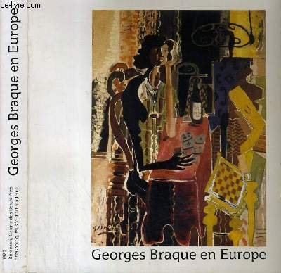 Georges Braque en Europe : Exposition, Galerie des beaux-arts, Bordeaux, 14 mai-1 septembre 1982, Musée d'art moderne, Strasbourg, 11 septembre-28 novembre 1982 
