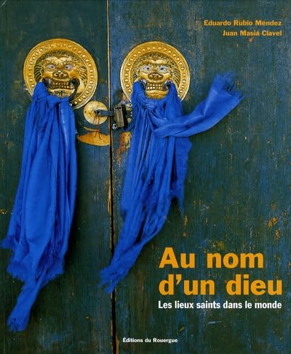 Au nom d'un Dieu: Les Lieux Saints dans le Monde 9782841569748