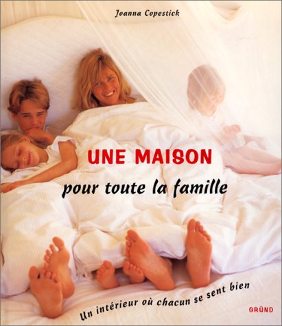 Une Maison Pour Toute La Famille. Un Interieur Ou Chacun Se Sent Bien 9782700053883
