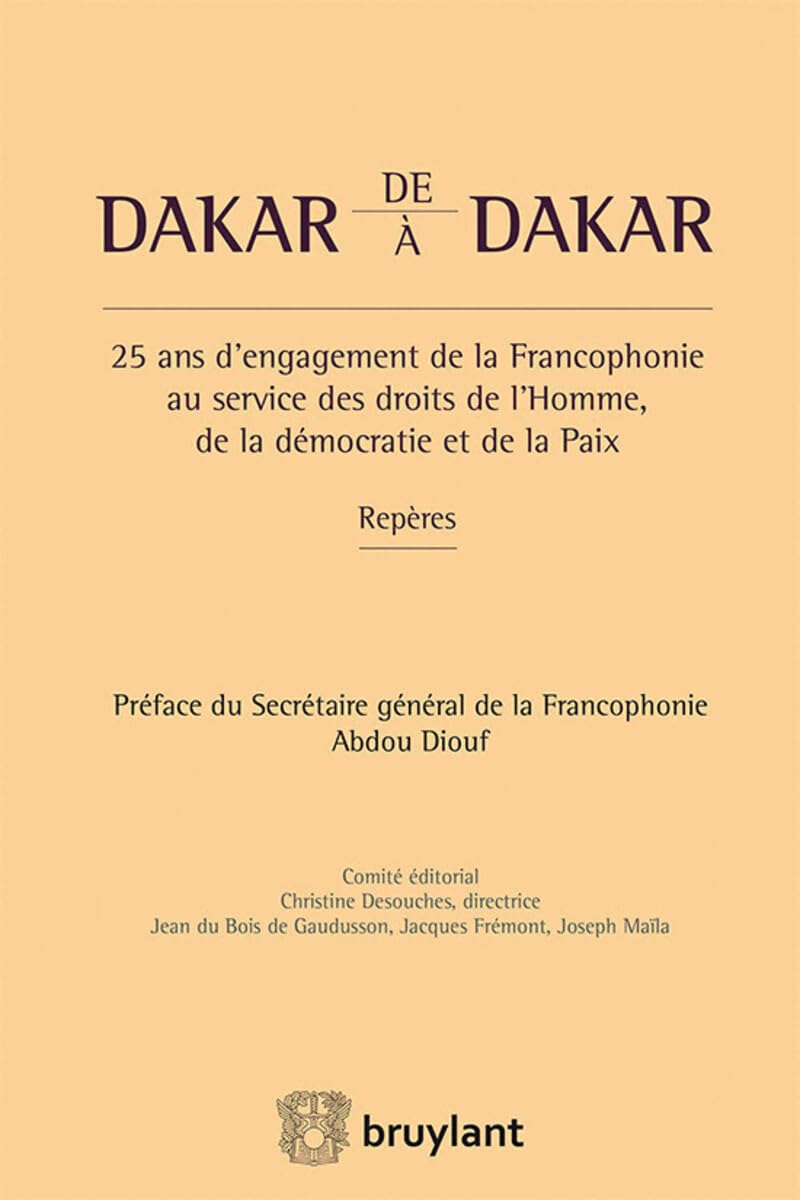 De Dakar à Dakar. 25 ans d'engagement de la Francophonie au service des droits de l'homme, de la dém 9782802748786