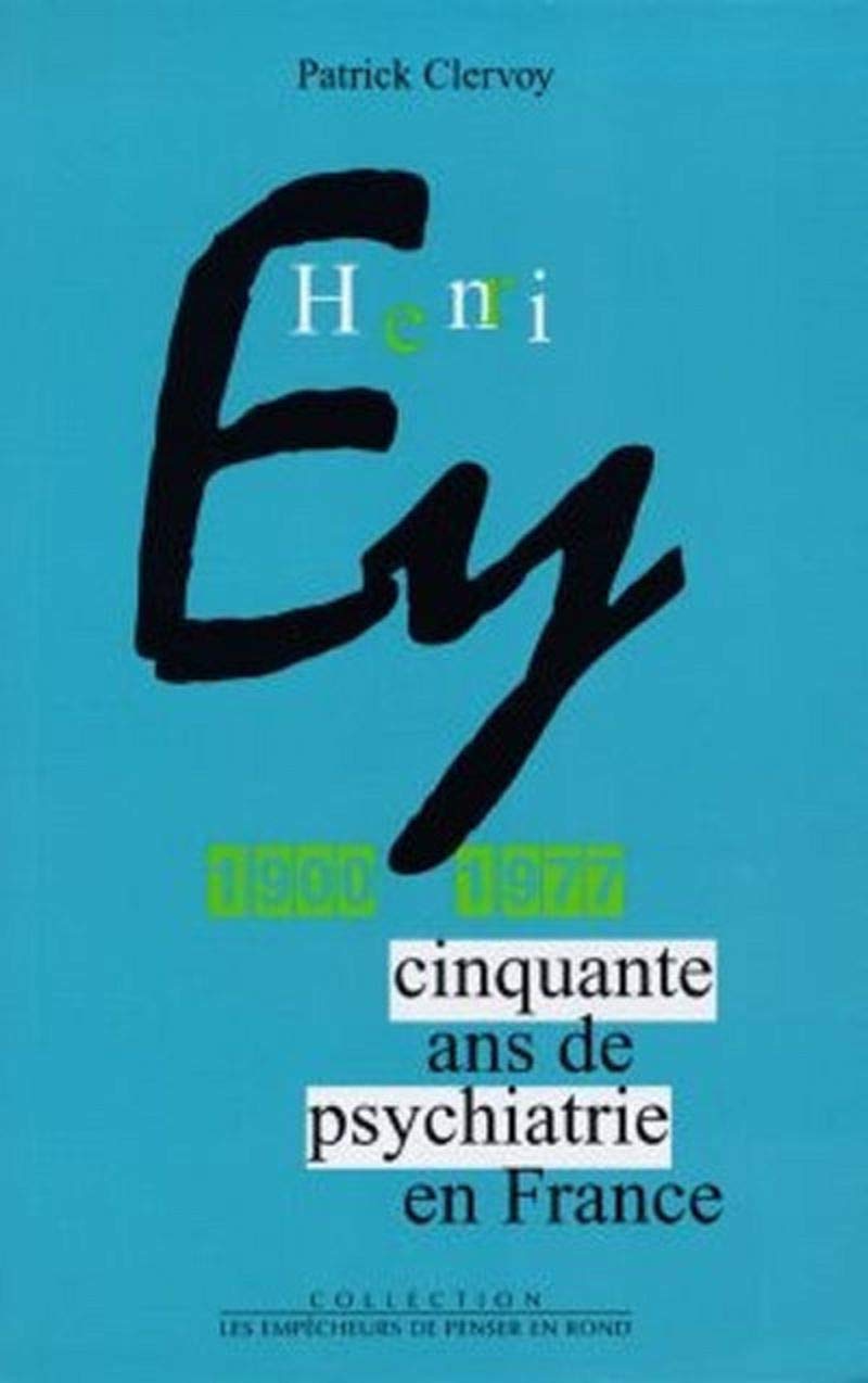 Henri Ey (1900-1977). Cinquante ans de psychiatrie en France 9782843240102