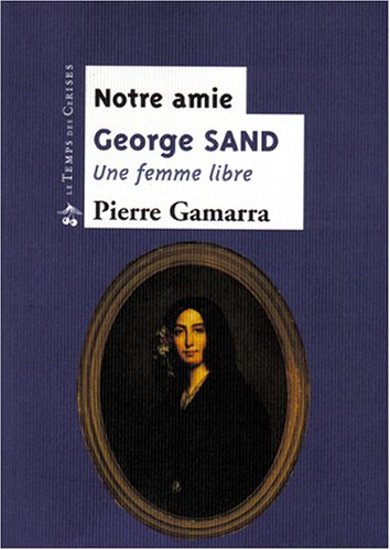 Notre amie George Sand : une femme libre 9782841094714