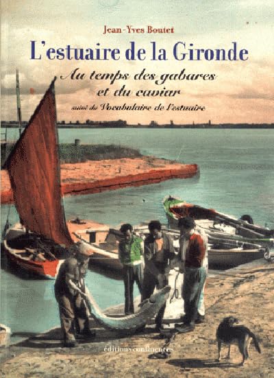 L'Estuaire de la Gironde au Temps des Gabarres et du Ca 9782355270123