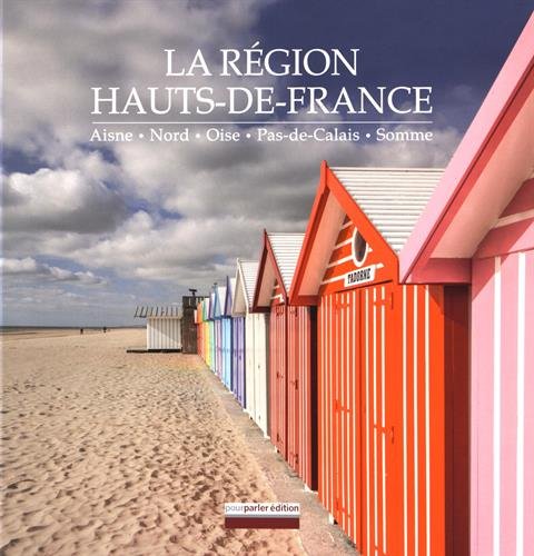 La région Hauts-de-France: Aisne, Nord, Oise, Pas-de-Calais, Somme 9782916655291