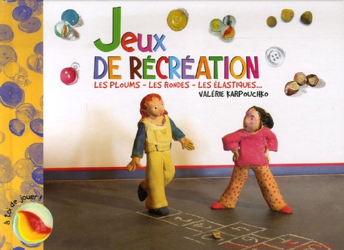 Jeux de récréation : Les ploums - Les rondes - Les élastiques... 9782843901416