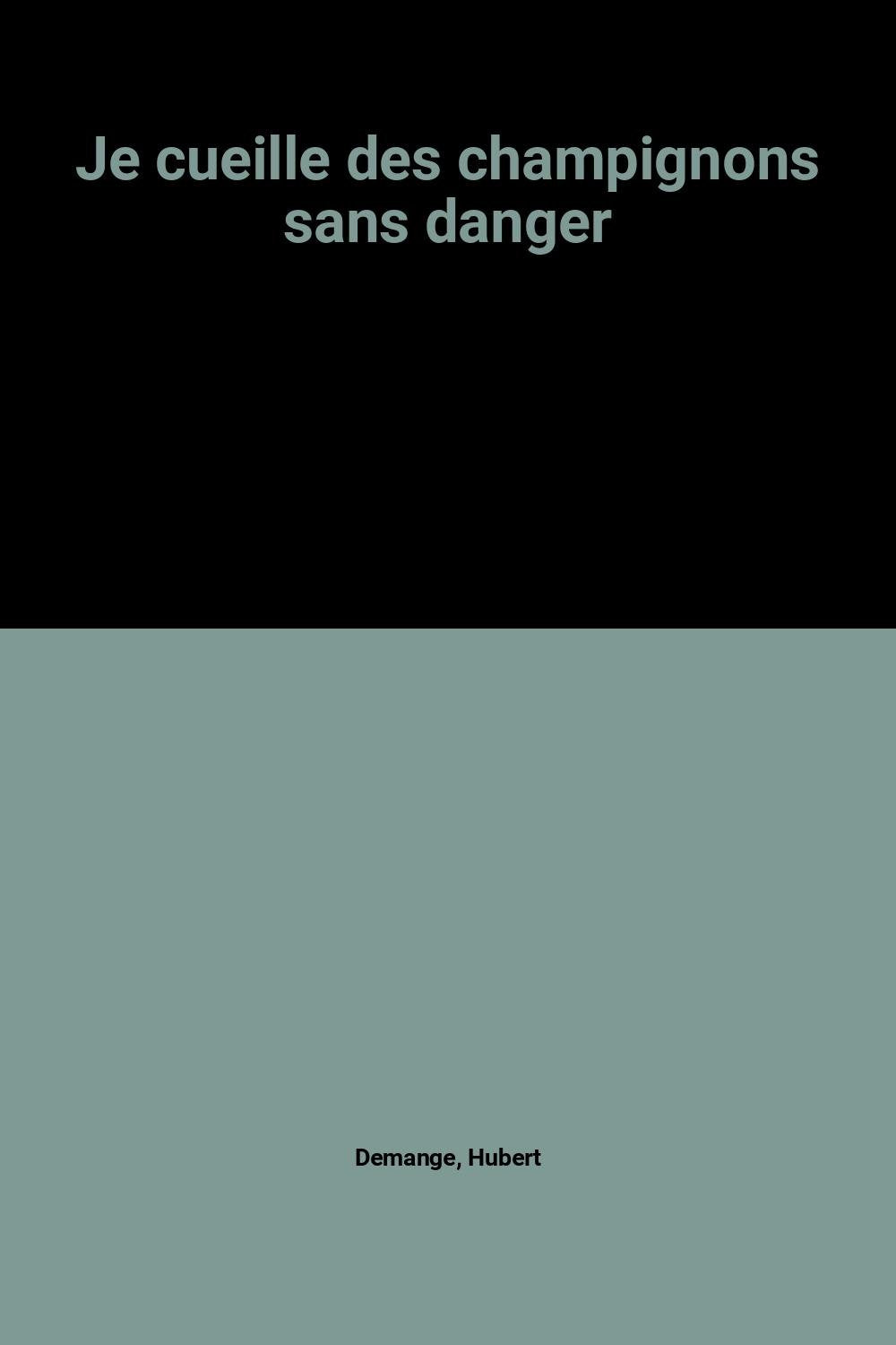 Je cueille des champignons sans danger 9782239100355