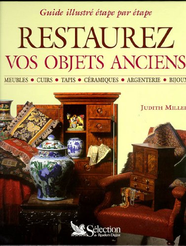 Restaurez Vos Objets Anciens. Guide Illustre Etape Par Etape 9782709809856