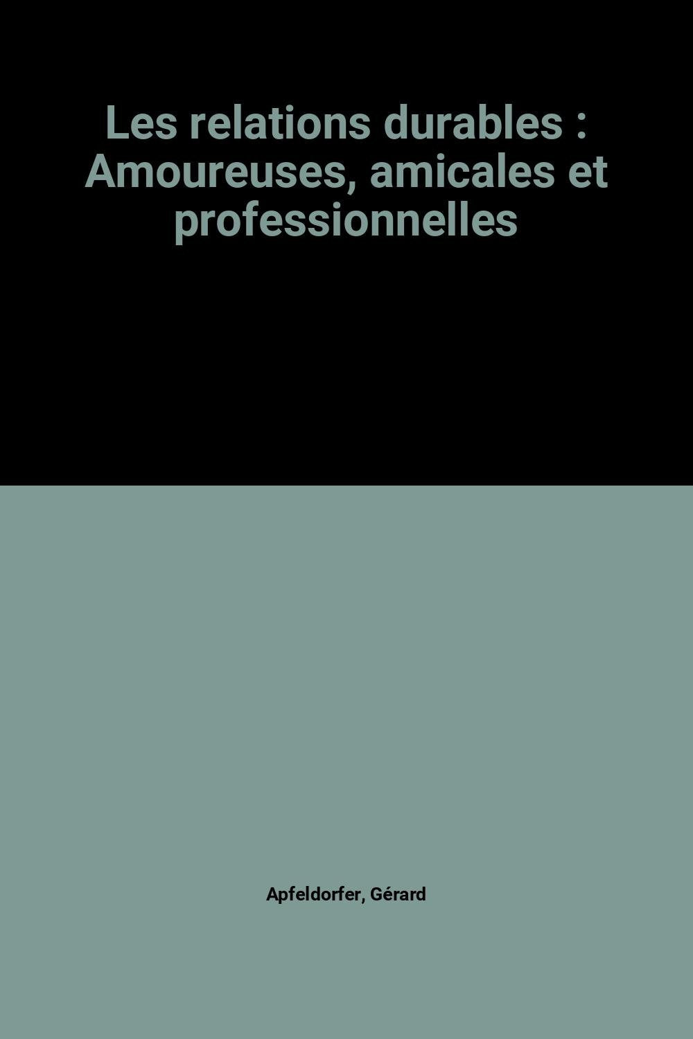 Les relations durables : Amoureuses, amicales et professionnelles 9782702890288