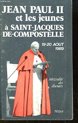 Jean-Paul II et les jeunes à Saint-Jacques-de-Compostelle 19-20 août 1989. Intégralité des discours. 9782852449541