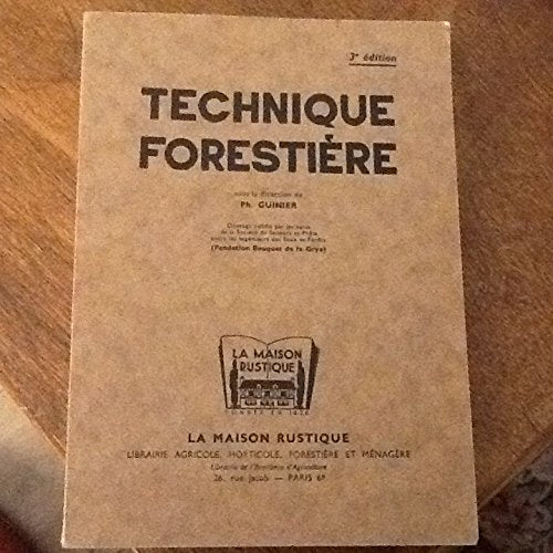 Ph. Guinier,... A. Oudin,... L. Schaeffer,... avec la collaboration de Ph. Duchaufour,... J. Pourtet,... J. Venet,... R. Viney,... Technique forestière : . 3e édition... sous la direction de Ph. Guinier 