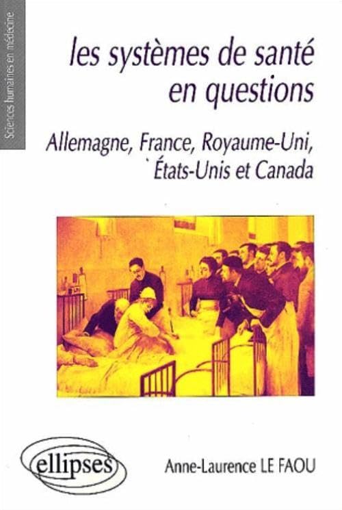 Les systèmes de santé en questions. Allemagne, France, Royaume-Uni, Etats-Unis et Canada 9782729812027